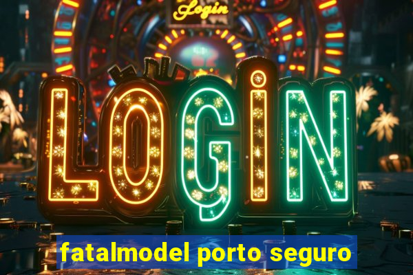 fatalmodel porto seguro